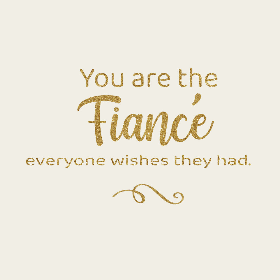 You are the fiancé everyone wishes they had greeting card