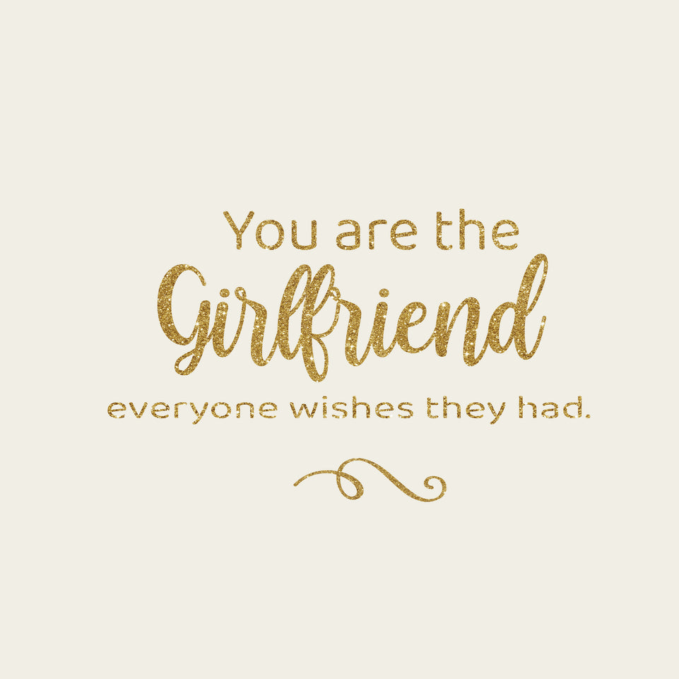 You are the girlfriend everyone wishes they had greeting card