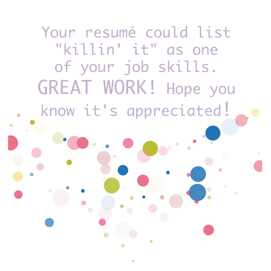 Your resumé could list killin_ it great work  greeting card